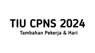 TIU CPNS 2024  TAMBAHAN PEKERJA DAN HARI [upl. by Lydie176]