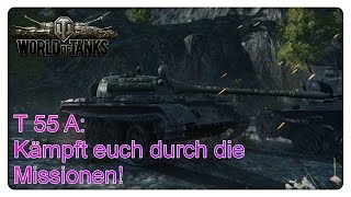 T 55 A Kämpft euch durch die Missionen World of Tanks  Gameplay  Deutsch [upl. by Ruhnke803]