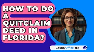 How To Do A Quitclaim Deed In Florida  CountyOfficeorg [upl. by Konyn]