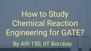 How to Study Chemical Reaction Engineering for GATE  CRE  By AIR 150 [upl. by Thesda431]