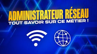 TOUT SAVOIR sur le métier d’ADMINISTRATEUR RESEAU les avantages missions et responsabilités [upl. by Adnalram306]