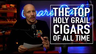 The Top Holy Grail Cigars  Loved The World Over [upl. by Ellasal]