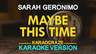 MAYBE THIS TIME  Sarah Geronimo KARAOKE Version [upl. by Assisi]