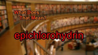 What does epichlorohydrin mean [upl. by Noid399]