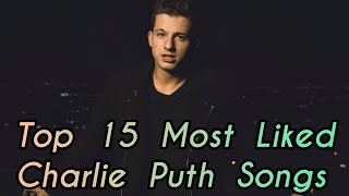 Top 15 Most Liked Charlie Puth Songs [upl. by Aric]