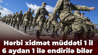 Dövlət Xidmətindən AÇIQLAMA  Hərbi xidmət müddəti 1 il 6 aydan 1 ilə endirilə bilər [upl. by Attebasile]