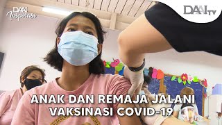 Anak dan Remaja Jalani Vaksinasi Covid19  DAAI Inspirasi [upl. by Atiram331]