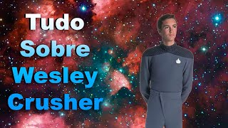 STAR TREK TUDO SOBRE WESLEY CRUSHER [upl. by Aronoel]