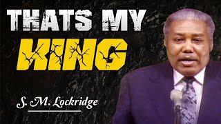 Pastor S M Lockridge ✝️ Thats My King  The most complete and engaging lecture of all time [upl. by Essilem]