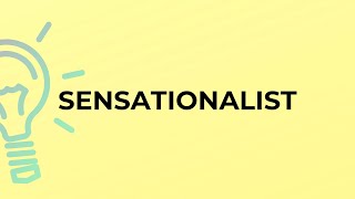 What is the meaning of the word SENSATIONALIST [upl. by Akina]