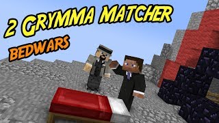 2 GRYMMA MATCHER  BEDWARS [upl. by Krishna]