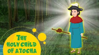 Story of The Holy Child of Atocha  Stories of Saints  Episode 203 [upl. by Eugenia]