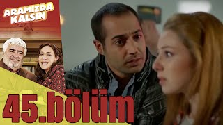 Aramızda Kalsın 45 Bölüm [upl. by Asirem605]