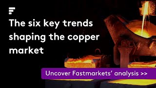 The six key trends shaping the copper market [upl. by Tirzah]