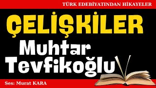 quotÇelişkilerquot Muhtar Tevfikoğlu Hikayeleri  Sesli Kitaplar [upl. by Aniaz]