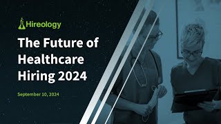 Future of Healthcare Hiring 2024 [upl. by Adala]