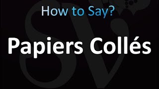 How to Pronounce Papiers Collés correctly [upl. by Gninnahc]