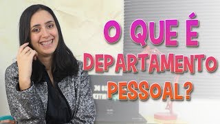 O QUE É DEPARTAMENTO PESSOAL [upl. by Uticas]