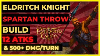 BG3  ELDRITCH KNIGHT Spartan Thrower Build 12 ATKS amp 500 DMGTURN [upl. by Hedve608]