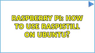 Raspberry Pi How to use raspistill on Ubuntu 3 Solutions [upl. by Aerdnna40]