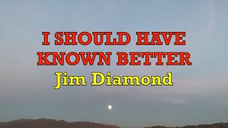 I Should Have Known Better  Jim Diamond  Lyrics [upl. by Siriso952]