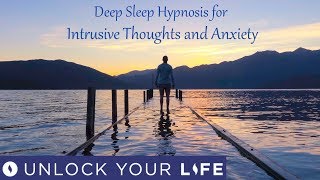 Deep Sleep Hypnosis for Intrusive Thoughts Over Thinking And Anxiety [upl. by Notluf33]