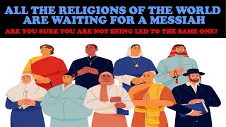 ALL WORLD RELIGIONS ARE WAITING FOR A MESSIAH ARE YOU SURE YOU ARE NOT BEING LED TO THE SAME ONE [upl. by Alyakim994]