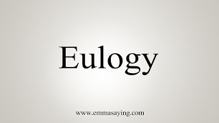 How To Say Eulogy [upl. by Tnirb]