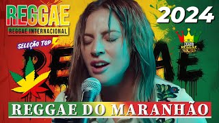 REGGAE DO MARANHÃO 2023 • O MELHOR DO REGGAE INTERNACIONAL • REGGAE REMIX 2024 SELEÇÃO TOP [upl. by Lunneta]