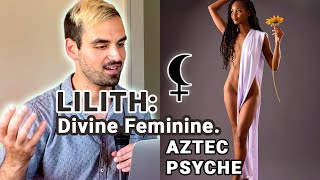 Lilith The Divine Feminine amp Her Shadow Chillin w Aztec Psyche [upl. by Sible]