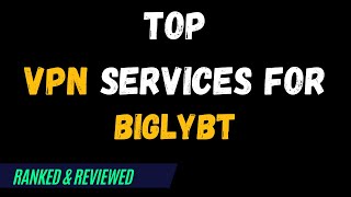 Best VPNs for BiglyBT  Top Budget Picks for 2024 [upl. by Down684]