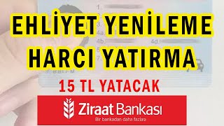 EHLİYET YENİLEME Harcı nasıl yatırılır Ziraat Bankası [upl. by Innavoj]