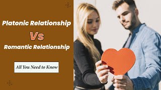 Platonic Relationship Vs Romantic Relationship  All You Need to Know [upl. by Dibri]