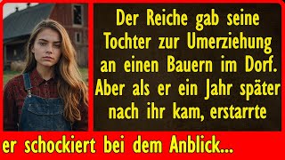 Der Reiche gab seine Tochter zur Umerziehung an einen Bauern im Dorf Aber als er ein Jahr später [upl. by Ahsel]