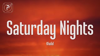 Khalid  Saturday Nights Lyrics [upl. by Caves]