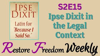 Ipse Dixit in the Legal Context S2E15 [upl. by Angil]