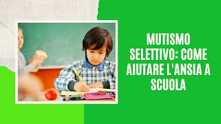 MUTISMO SELETTIVO come aiutare lansia a scuola [upl. by Samuel]