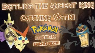 CATCHING VICTINI BATTLING ANCIENT AREDIA KING  Pokemon Brick Bronze [upl. by Erdnaxela]