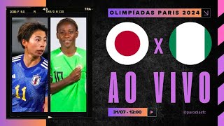 AO VIVO JAPÃO x NIGÉRIA  FEMININO  3107 NARRAÇÃO JULIÃO CARDOSO  OLIMPÍADAS PARIS 2024 [upl. by Llerraj]