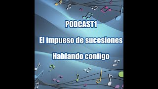 Podcast 1 Impuesto sucesiones pagando tras la muerte 💀 [upl. by Idaf]