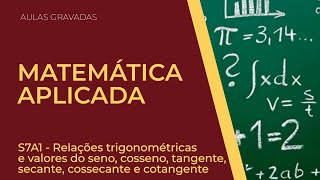 MA  S7A1 Relações Trigonométricas e valores do sen cos tg sec cosec e cotg [upl. by Mackey]