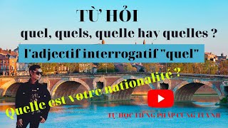 Từ hỏi QUEL QUELS QUELLE QUELLES  ladjectif interrogatif quel  Tự Học Tiếng Pháp Cùng Tuynh [upl. by Bettine954]