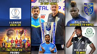 India vs Syria Intercontinental Cup 2024ISL 202425 PromoBalotelli offered to KBFCILeague [upl. by Namialus737]