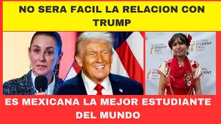 NO SERA FACIL LA RELACION CON TRUMP ES MEXICANA LA MEJOR ESTUDIANTE DEL MUNDO [upl. by Haraf]