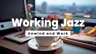 Working Jazz  Unwind and Work  Jazz Music for Stress Relief and Concentration [upl. by Nyrem162]