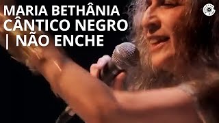 Maria Bethânia  quotCântico NegroNão Enchequot  Carta de Amor Ao Vivo [upl. by Mcroberts]