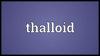 Thalloid Meaning [upl. by Siddra593]