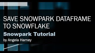 Snowpark Tutorial 06  Save a Snowpark DataFrame [upl. by Aniaj130]