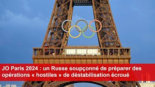 JO Paris 2024  un Russe soupçonné de préparer des opérations « hostiles » de déstabilisation écroué [upl. by Namref254]