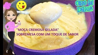 MOÇA CREMOSA GELADA  SOBREMESA COM UM TOQUE DE SABOR [upl. by Nevram352]